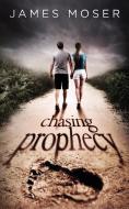 Chasing Prophecy di James Moser edito da LIGHTNING SOURCE INC