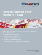How to Change Your Name in Texas: All the Necessary Forms and Step-By-Step Instructions You Need to Change Your Name in Texas. di Richard S. Granat edito da Smartlegalforms