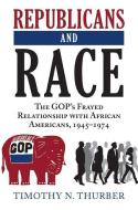 Thurber, T:  Republicans and Race di Timothy N. Thurber edito da University Press of Kansas
