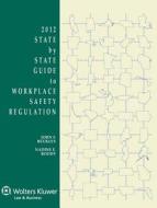 State by State Guide to Workplace Safety Regulation, 2012 Edition di John F. Buckley, Nadine E. Roddy edito da Aspen Publishers