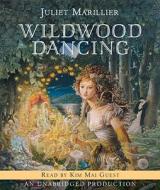 Wildwood Dancing di Juliet Marillier edito da Listening Library