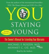You: Staying Young: The Owner's Manual for Extending Your Warranty di Michael F. Roizen, Mehmet C. Oz edito da Simon & Schuster Audio