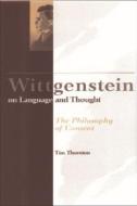 Wittgenstein on Language and Thought di Tim Thornton edito da Edinburgh University Press