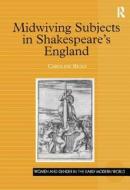 Midwiving Subjects in Shakespeare's England di Caroline Bicks edito da Taylor & Francis Ltd