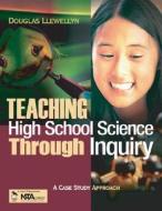 Teaching High School Science Through Inquiry di Douglas J. Llewellyn edito da Sage Publications Inc