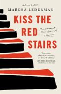Kiss the Red Stairs: The Holocaust, Once Removed: A Memoir di Marsha Lederman edito da MCCLELLAND & STEWART