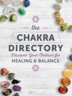 The Chakra Directory: Discover Your Chakras for Healing & Balance di Vicki Howie edito da CHARTWELL BOOKS