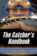 Kelley, C:  The Catcher's Handbook di Conor Kelley edito da McFarland