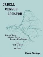 Cabell Census Locator. Who and Where in Cabell County, West Virginia. From 1810 to 1850 in one volume. di Carrie Eldridge edito da Heritage Books Inc.