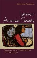 Latinos in American Society di Ruth Enid Zambrana edito da Cornell University Press