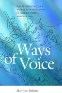 Ways of Voice: Vocal Striving and Moral Contestation in North India and Beyond di Matthew Rahaim edito da WESLEYAN UNIV PR