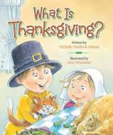 What Is Thanksgiving? di Michelle Medlock Adams edito da Candy Cane Press