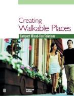 Creating Walkable Places di Adrienne Schmitz edito da Urban Land Institute