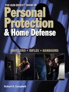 The "gun Digest" Book Of Personal Protection And Home Defense di Robert K. Campbell edito da F&w Publications Inc