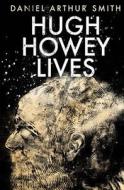 Hugh Howey Lives di Daniel Arthur Smith edito da Holt Smith Ltd