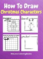 How To Draw Christmas Characters di Welove Coloringbooks edito da WeLove ColoringBooks