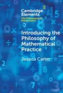 Introducing the Philosophy of Mathematical Practice di Jessica Carter edito da Cambridge University Press