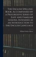 THE ENGLISH SPELLING BOOK, ACCOMPANIED B di WILLIAM FORDY MAVOR edito da LIGHTNING SOURCE UK LTD