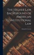The Higher Law Background of American Constitutional Law edito da LIGHTNING SOURCE INC