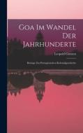 Goa Im Wandel Der Jahrhunderte di Leopold Contzen edito da LEGARE STREET PR