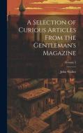 A Selection of Curious Articles From the Gentleman's Magazine; Volume 2 di John Walker edito da LEGARE STREET PR