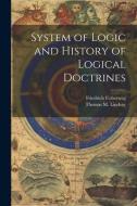 System of Logic and History of Logical Doctrines di Thomas M. Lindsay, Friedrich Ueberweg edito da LEGARE STREET PR
