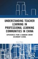 Understanding Teacher Learning In Professional Learning Communities In China di Licui Chen edito da Taylor & Francis Ltd