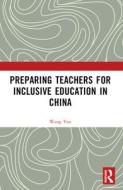 Preparing Teachers For Inclusive Education In China di Wang Yan edito da Taylor & Francis Ltd