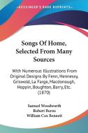 Songs of Home, Selected from Many Sources: With Numerous Illustrations from Original Designs by Fenn, Hennessy, Griswold, La Farge, MacDonough, Hoppin di Samuel Woodworth, Robert Burns, William Cox Bennett edito da Kessinger Publishing