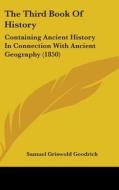 The Third Book of History: Containing Ancient History in Connection with Ancient Geography (1850) di Samuel G. Goodrich edito da Kessinger Publishing