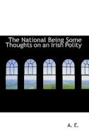 The National Being Some Thoughts On An Irish Polity di A.E. edito da Bibliolife