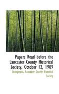 Papers Read Before The Lancaster County Historical Society, October 12, 1909 di Anonymous edito da Bibliolife