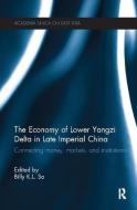 The Economy of Lower Yangzi Delta in Late Imperial China edito da Taylor & Francis Ltd