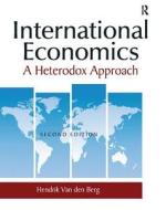 International Economics: A Heterodox Approach di Hendrik Van den Berg edito da Taylor & Francis Ltd