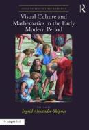 Visual Culture and Mathematics in the Early Modern Period edito da Taylor & Francis Ltd