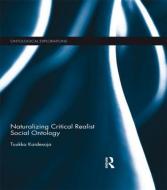 Naturalizing Critical Realist Social Ontology di Tuukka Kaidesoja edito da ROUTLEDGE