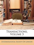 Transactions, Volume 5 edito da Bibliolife, Llc