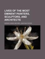 Lives Of The Most Eminent Painters, Sculptors, And Architects (volume 1) di Giorgio Vasari edito da General Books Llc