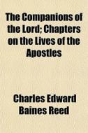 The Companions Of The Lord; Chapters On di Charles Edward Baines Reed edito da General Books