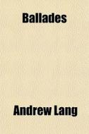 Ballades di Andrew Lang edito da General Books