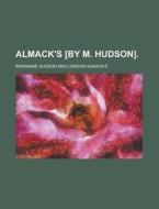 Almack's [by M. Hudson]. di Marianne Hudson edito da Rarebooksclub.com