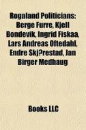 Rogaland Politicians: Berge Furre, Kjell di Books Llc edito da Books LLC, Wiki Series
