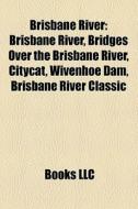 Brisbane River: Brisbane River, Bridges di Books Llc edito da Books LLC, Wiki Series