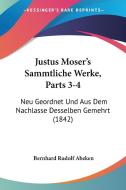 Justus Moser's Sammtliche Werke, Parts 3-4: Neu Geordnet Und Aus Dem Nachlasse Desselben Gemehrt (1842) di Bernhard Rudolf Abeken edito da Kessinger Publishing