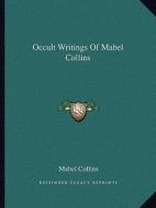 Occult Writings of Mabel Collins di Mabel Collins edito da Kessinger Publishing