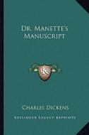 Dr. Manette's Manuscript di Charles Dickens edito da Kessinger Publishing