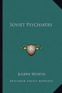 Soviet Psychiatry di Joseph Wortis edito da Kessinger Publishing