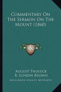 Commentary on the Sermon on the Mount (1860) di August Tholuck edito da Kessinger Publishing