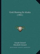 Gold Hunting in Alaska (1901) di Joseph Grinnell edito da Kessinger Publishing