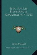 Essai Sur Les Bienseances Oratoires V1 (1753) di Edme Mallet edito da Kessinger Publishing